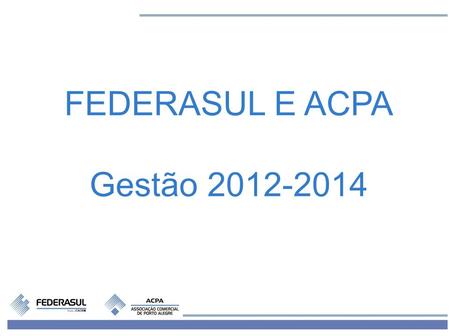 FEDERASUL E ACPA Gestão 2012-2014.