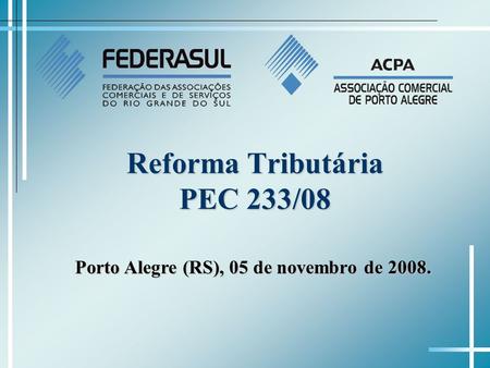 Reforma Tributária PEC 233/08 Porto Alegre (RS), 05 de novembro de 2008.