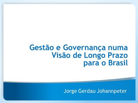 Gestão e Governança numa Visão de Longo Prazo para o Brasil