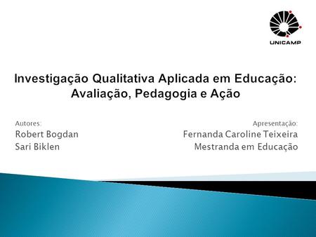 Apresentação: Fernanda Caroline Teixeira Mestranda em Educação