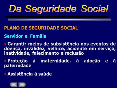 Da Seguridade Social PLANO DE SEGURIDADE SOCIAL Servidor e Família