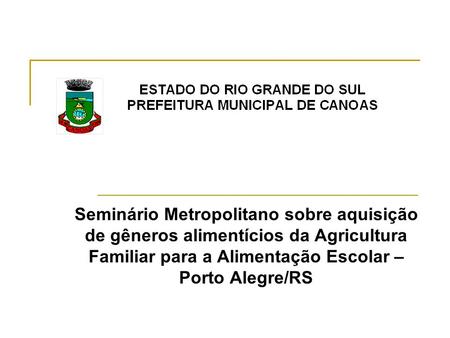 Seminário Metropolitano sobre aquisição de gêneros alimentícios da Agricultura Familiar para a Alimentação Escolar – Porto Alegre/RS.