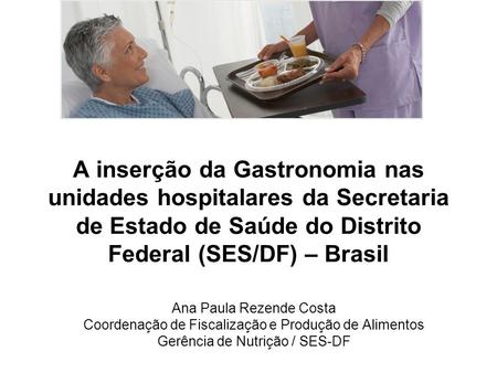 A inserção da Gastronomia nas unidades hospitalares da Secretaria de Estado de Saúde do Distrito Federal (SES/DF) – Brasil Agora vamos dar um pulo na atenção.