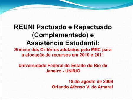 REUNI Pactuado e Repactuado (Complementado) e Assistência Estudantil: Síntese dos Critérios adotados pelo MEC para a alocação de recursos em 2010 e 2011.