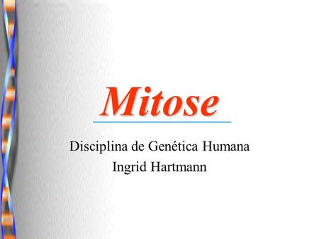 Disciplina de Genética Humana Ingrid Hartmann