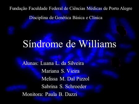 Síndrome de Williams Alunas: Luana L. da Silveira Mariana S. Vieira