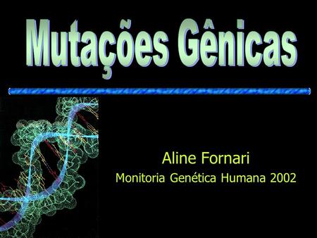 Aline Fornari Monitoria Genética Humana 2002
