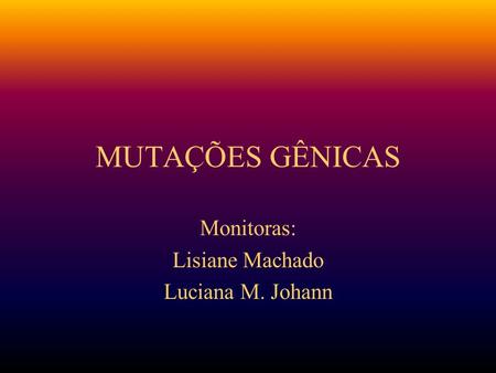Monitoras: Lisiane Machado Luciana M. Johann