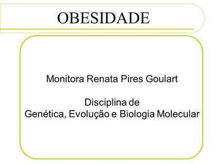 OBESIDADE Monitora Renata Pires Goulart Disciplina de