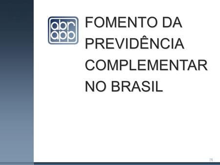 [1] FOMENTO DA PREVIDÊNCIA COMPLEMENTAR NO BRASIL.