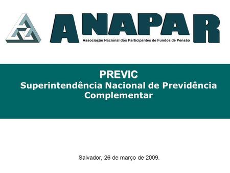 PREVIC PREVIC Superintendência Nacional de Previdência Complementar Salvador, 26 de março de 2009.