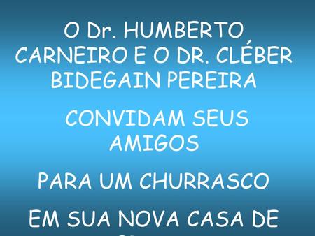 O Dr. HUMBERTO CARNEIRO E O DR. CLÉBER BIDEGAIN PEREIRA