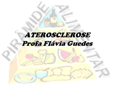ATEROSCLEROSE Profa Flávia Guedes