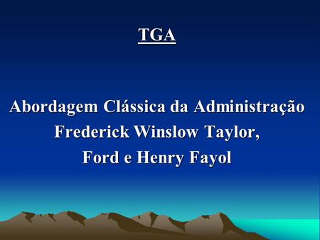 Abordagem Clássica da Administração Frederick Winslow Taylor,