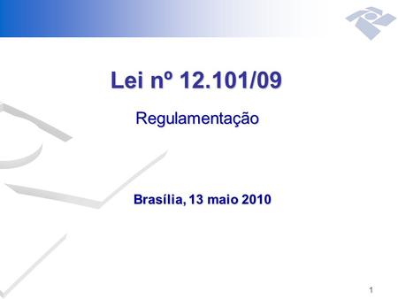 1 Lei nº 12.101/09 Brasília, 13 maio 2010 Regulamentação.
