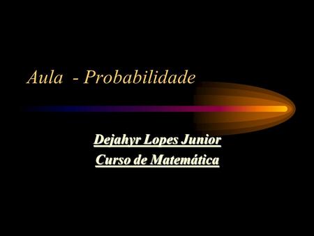 Dejahyr Lopes Junior Curso de Matemática
