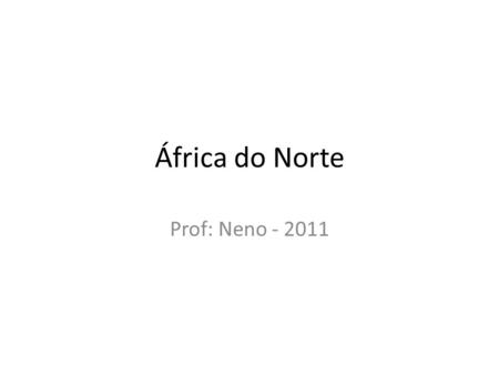 África do Norte Prof: Neno - 2011.