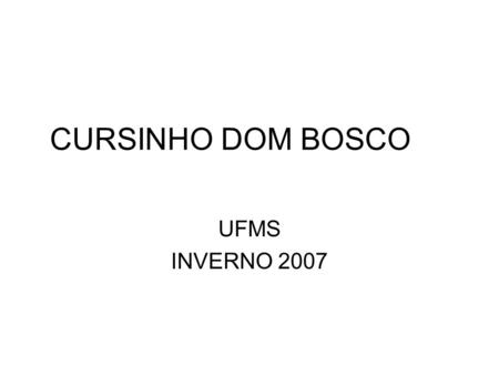 CURSINHO DOM BOSCO UFMS INVERNO 2007.