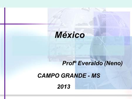 México Profº Everaldo (Neno) CAMPO GRANDE - MS 2013.