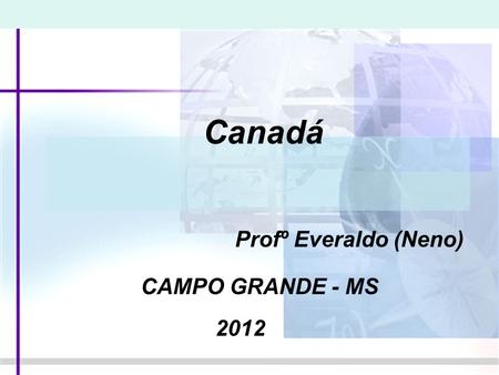Canadá Profº Everaldo (Neno) CAMPO GRANDE - MS 2012.