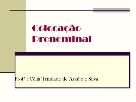 Profª.: Célia Trindade de Araújo e Silva