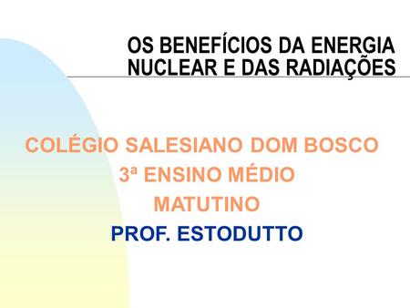 OS BENEFÍCIOS DA ENERGIA NUCLEAR E DAS RADIAÇÕES