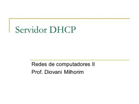 Redes de computadores II Prof. Diovani Milhorim