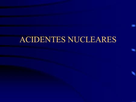 ACIDENTES NUCLEARES.