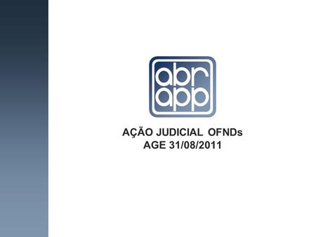AÇÃO JUDICIAL OFNDs AGE 31/08/2011