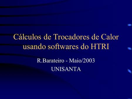 Cálculos de Trocadores de Calor usando softwares do HTRI