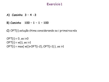 Exercício 1 A) Caminho 3 – 4 -3 B) Caminho 100 – 1 – 1 – 100