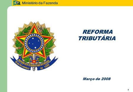 Ministério da Fazenda 11 REFORMA TRIBUTÁRIA Março de 2008.