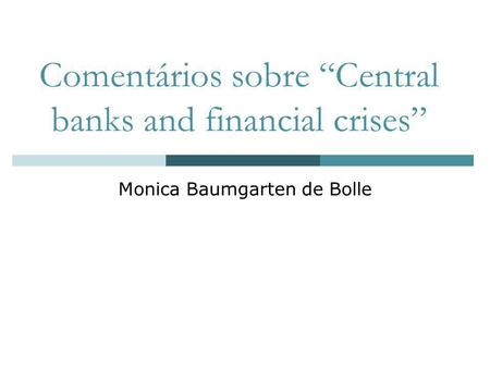 Comentários sobre Central banks and financial crises Monica Baumgarten de Bolle.
