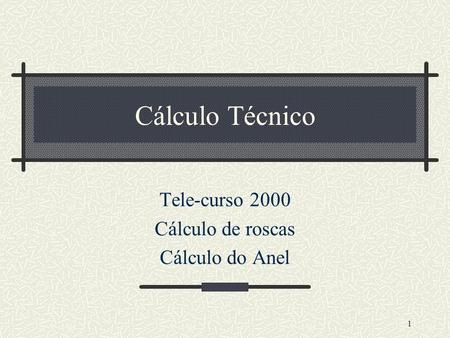 Tele-curso 2000 Cálculo de roscas Cálculo do Anel