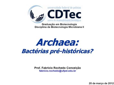 Archaea: Bactérias pré-históricas? Prof. Fabricio Rochedo Conceição