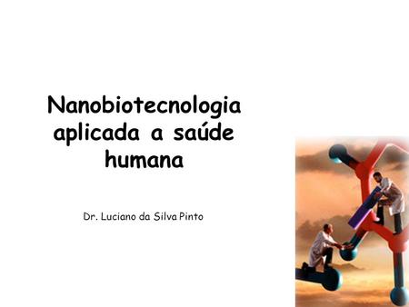 Nanobiotecnologia aplicada a saúde humana