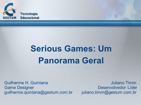 Serious Games: Um Panorama Geral Guilherme H. Quintana Juliano Timm