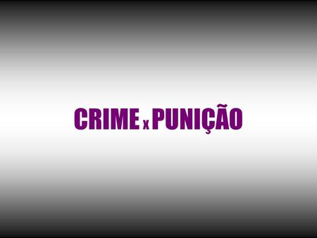 CRIME x PUNIÇÃO.