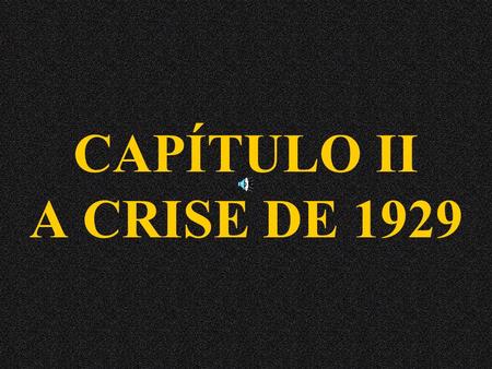 CAPÍTULO II A CRISE DE 1929.