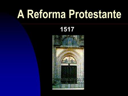 A Reforma Protestante 25/03/2017 1517.