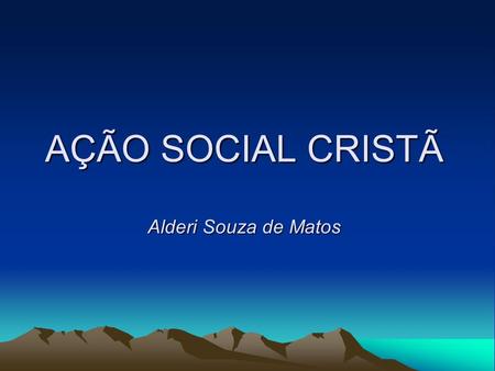 AÇÃO SOCIAL CRISTÃ Alderi Souza de Matos