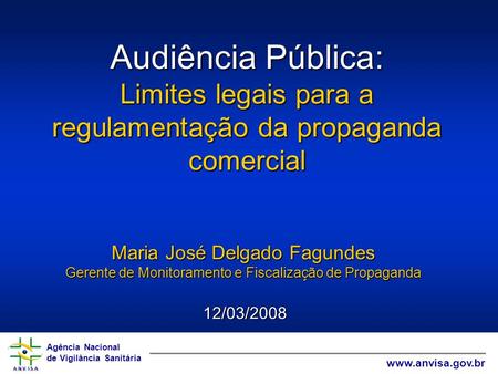 Audiência Pública: Limites legais para a regulamentação da propaganda comercial Maria José Delgado Fagundes Gerente de Monitoramento e Fiscalização de.