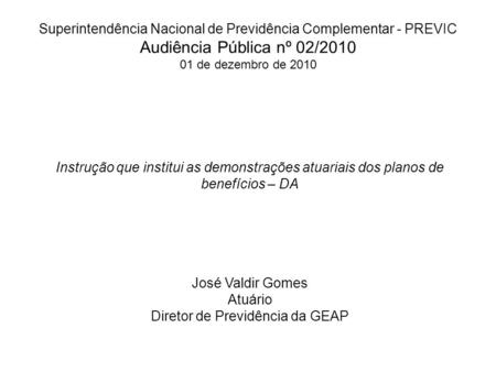 Superintendência Nacional de Previdência Complementar - PREVIC Audiência Pública nº 02/2010 01 de dezembro de 2010 Instrução que institui as demonstrações.
