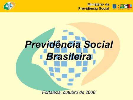 Fortaleza, outubro de 2008 Previdência Social Brasileira Ministério da Previdência Social.