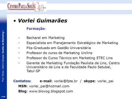 • Vorlei Guimarães Formação: - Bacharel em Marketing