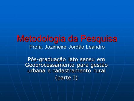Metodologia da Pesquisa Profa. Jozimeire Jordão Leandro