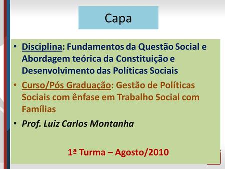 Capa Disciplina: Fundamentos da Questão Social e Abordagem teórica da Constituição e Desenvolvimento das Políticas Sociais Curso/Pós Graduação: Gestão.