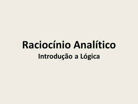 Raciocínio Analítico Introdução a Lógica.
