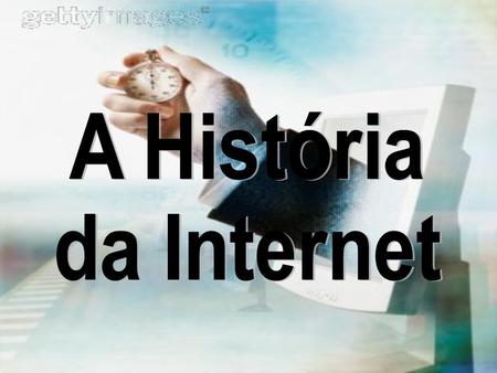 A História da Internet.