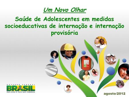 Um Novo Olhar Saúde de Adolescentes em medidas socioeducativas de internação e internação provisória agosto/2012.